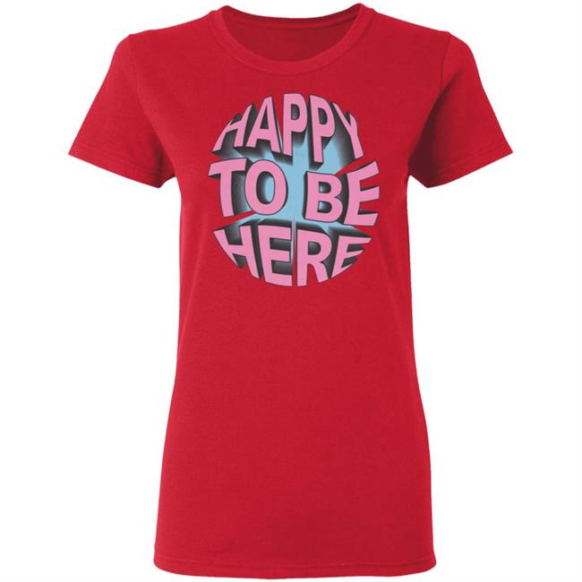 Happy To Be Here tee shirt Happy To Be Here Hoodie Crawford Merch Happy To Be Here tee shirt Happy To Be Here Hoodie Crawford Merch