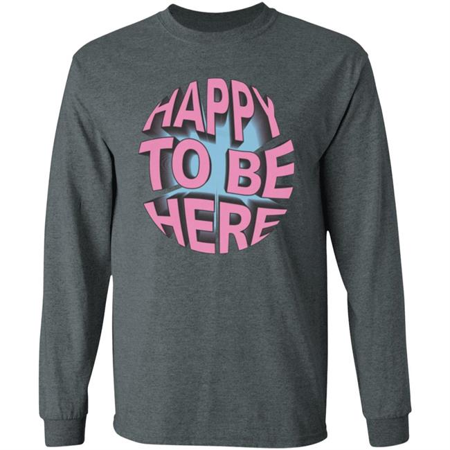 Happy To Be Here tee shirt Happy To Be Here Hoodie Crawford Merch Happy To Be Here tee shirt Happy To Be Here Hoodie Crawford Merch