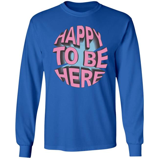 Happy To Be Here tee shirt Happy To Be Here Hoodie Crawford Merch Happy To Be Here tee shirt Happy To Be Here Hoodie Crawford Merch