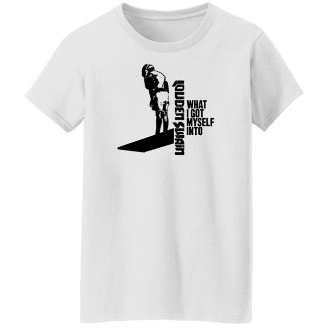 Louden Swain What I Got Myself Into Shirt Louden Swain Merch Louden Swain What I Got Myself Into Shirt Louden Swain Merch