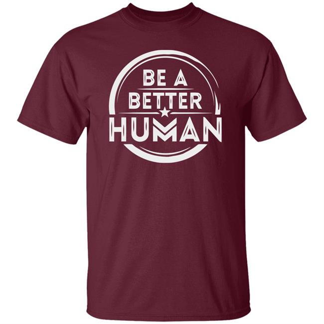 Be a Better Human Shirt Black Hoodie Sweatshirt Be a Better Human Shirt Black Hoodie Sweatshirt