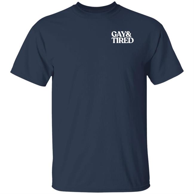 Gay And Tired Shirt Connor Crosby Gay And Tired Shirt Connor Crosby