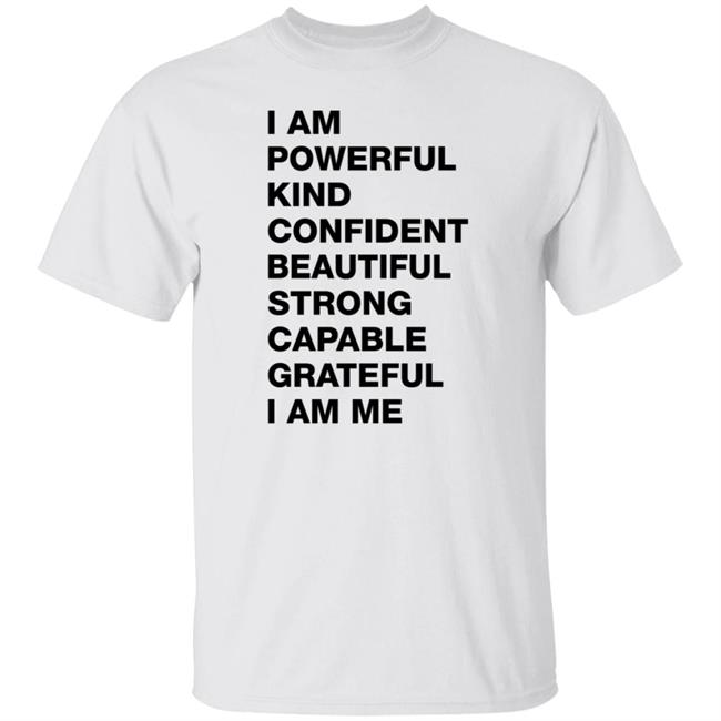 I Am Powerful Kind Confident Beautiful Strong Capable Shirt Kate Ritchie