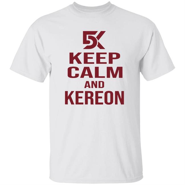 Keep Calm And Kereon Shirt Cantstopcinco Store Keep Calm And Kereon Shirt Cantstopcinco Store