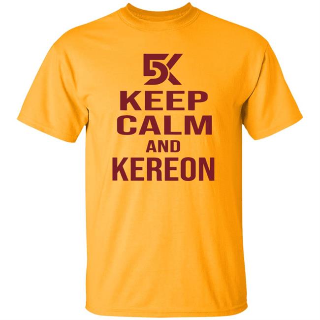 Keep Calm And Kereon Shirt Cantstopcinco Store Keep Calm And Kereon Shirt Cantstopcinco Store