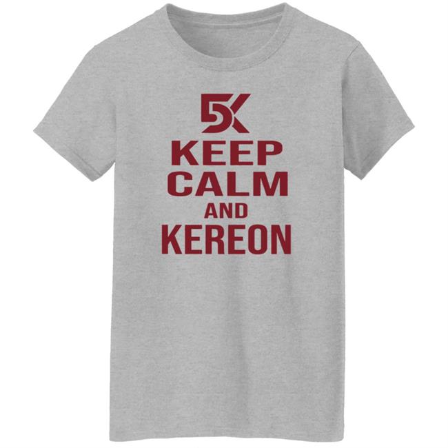 Keep Calm And Kereon Shirt Cantstopcinco Store Keep Calm And Kereon Shirt Cantstopcinco Store