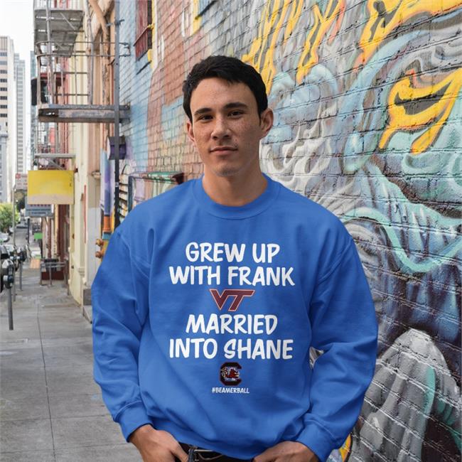 Grew Up With Frank Married Into Shane Shirts Beamer Ball
