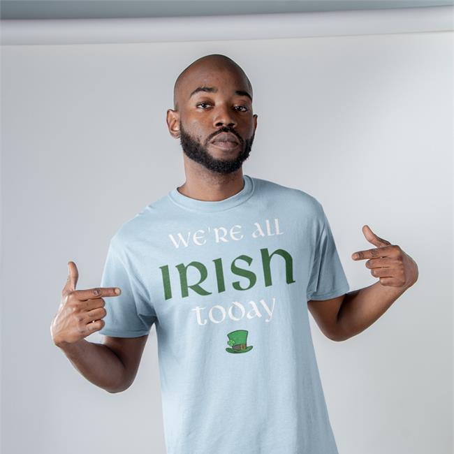 We’re All Irish Today Shirt Sweatshirt