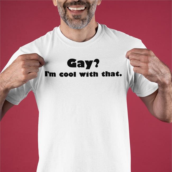 Shirts That Go Hard Gay I'm Cool With That Tee Shirt Red