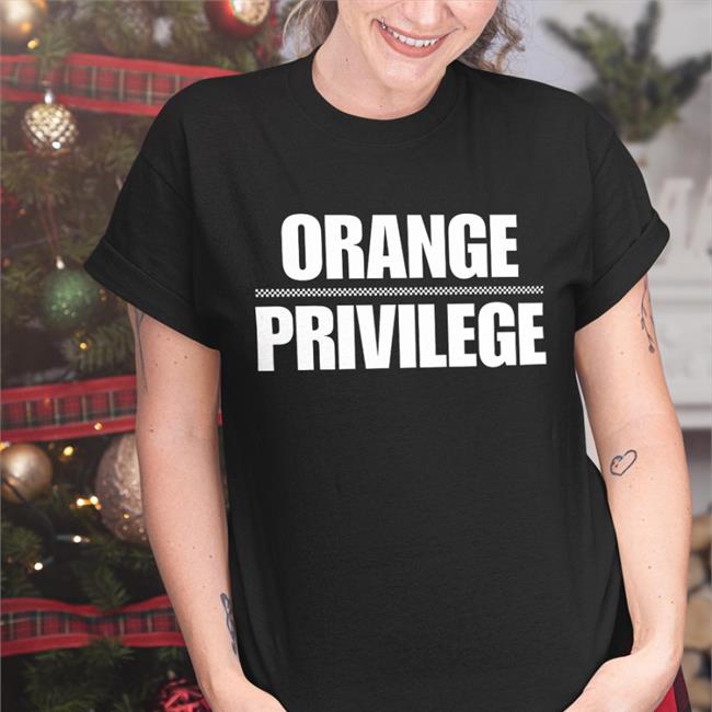 Orange Orange Privilege Shirt Juice Davis