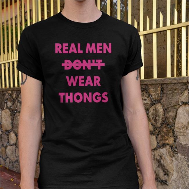 Real Men Don't Wear Thongs T Shirt Real Men Don't Wear Thongs Hoodie Sweatshirt Black