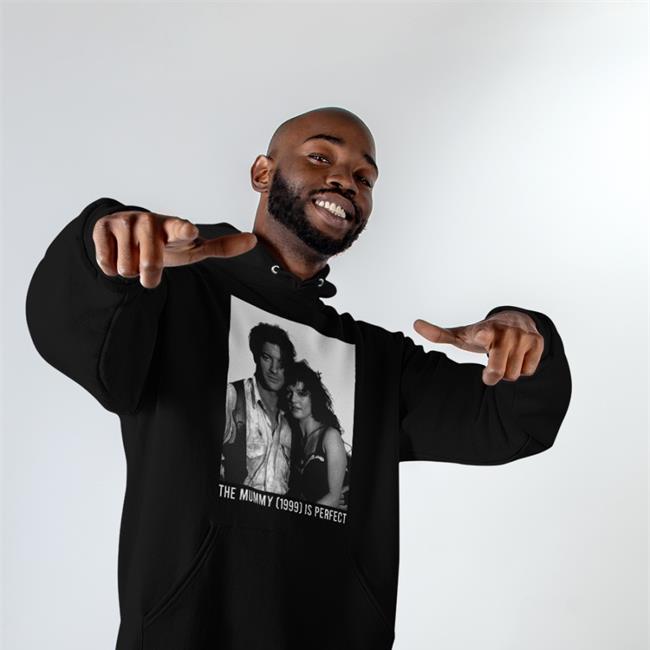 Adrian The Mummy 1999 Is Perfect Hoodie Penacolada Penacolada The Mummy 1999 Is Perfect Sweatshirt