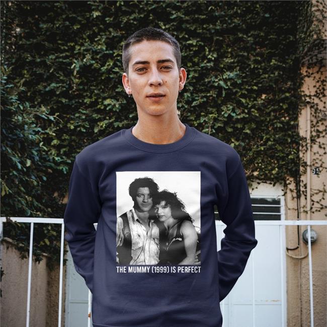 Adrian The Mummy 1999 Is Perfect Hoodie Penacolada Penacolada The Mummy 1999 Is Perfect T Shirt