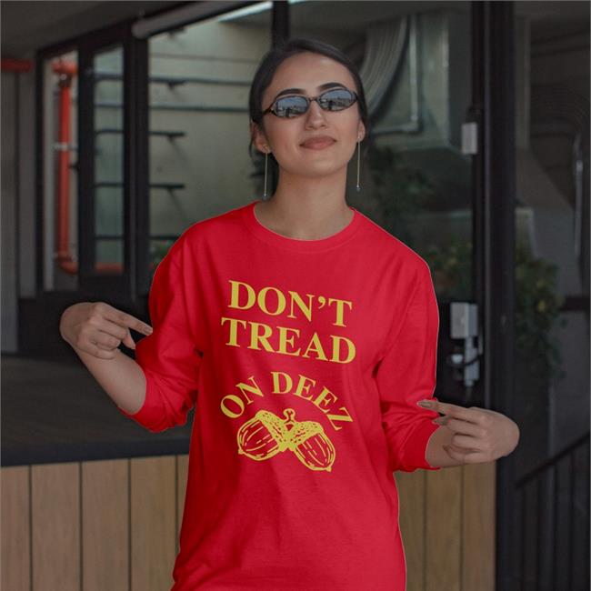 Djsamf Don't Tread On Deez Chestnut Shirt Don't Tread On Deez Chestnut Sweatshirt