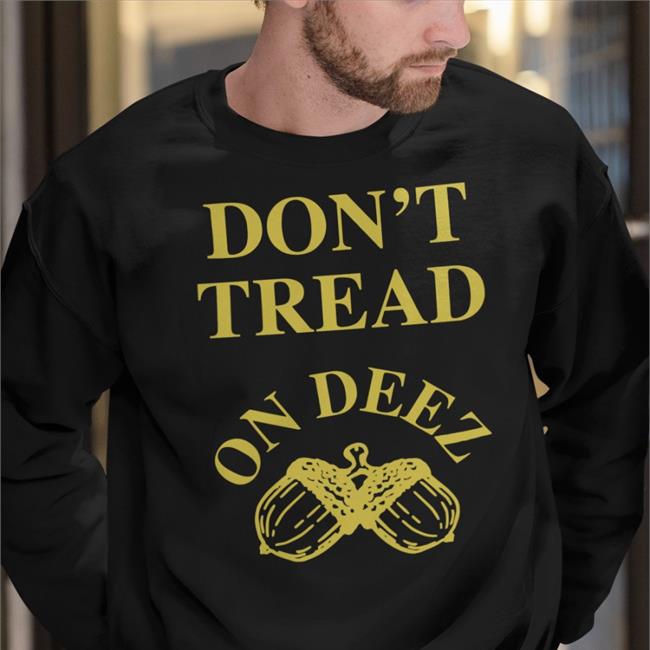 Djsamf Don't Tread On Deez Chestnut Shirt Liberty Square Don't Tread On Deez Chestnut Hoodie Djsamf