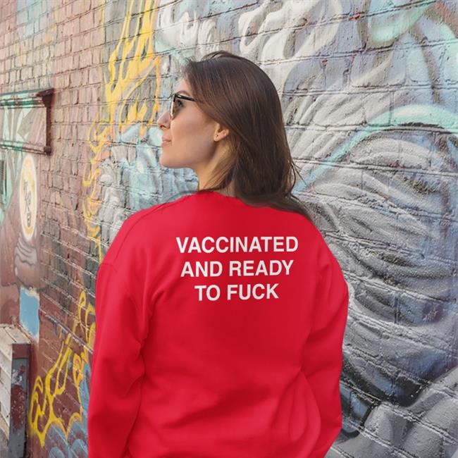 Black Shirtsthtgohard Vaccinated And Ready To Fuck T Shirt