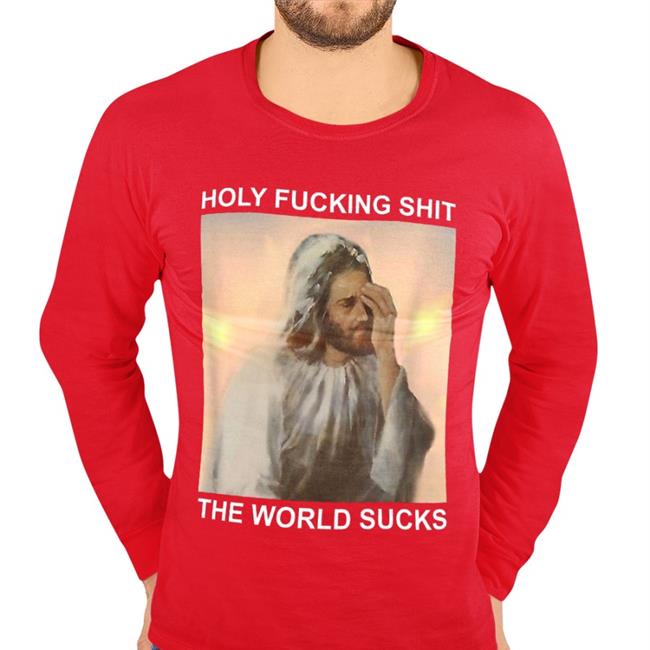 Holy Fucking Shit The World Sucks Facepalm Jesus T Shirt Holy Fucking Shit The World Sucks Shirt Black Shirts That Go Hard