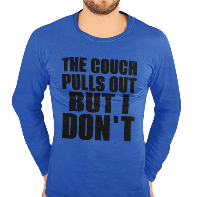 Shirts That Go Hard The Couch Pulls Out But I Don't Long Sleeve T Shirt Shirtsthtgohard