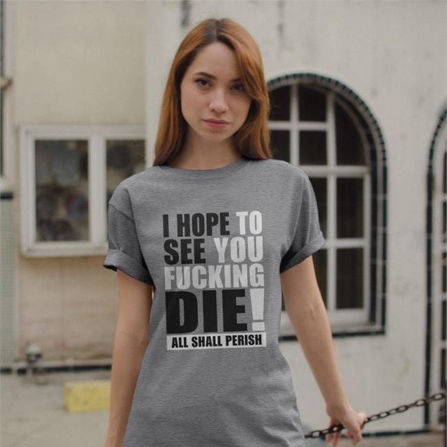 I Hope To See You Fucking Die All Shall Perish Sweatshirt