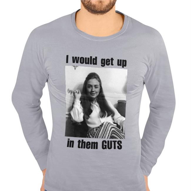 I Would Get Up In Them Guts Shirt Shirtsthtgohard Shirts That Go Hard Merch
