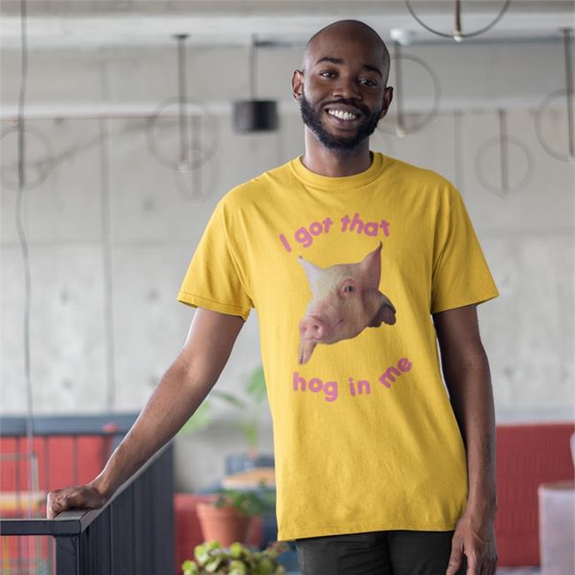I Got That Hog In Me Tee Shirt Thegoodshirts Store