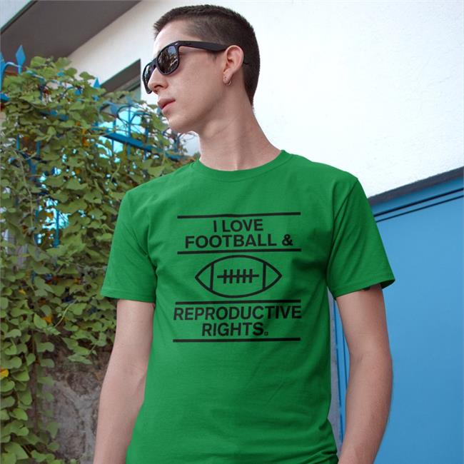 I Love Football & Reproductive Rights T Shirt