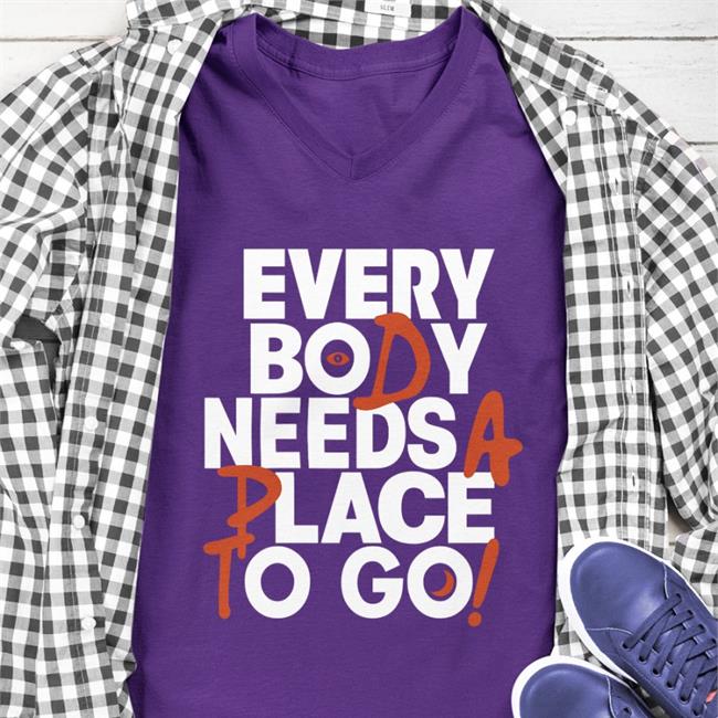 Every Body Needs A Place To Go Tee Shirts