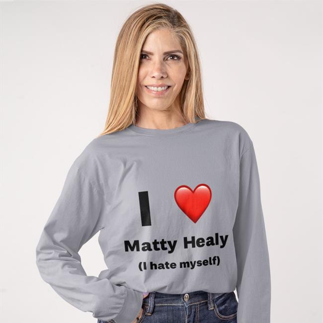 Mattyhealyanti I Love Matty Healy I Hate Myself Funny T Shirt