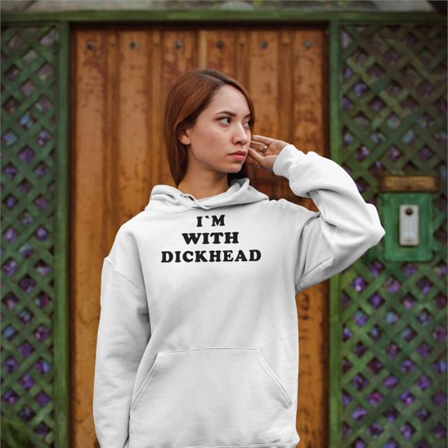 Shirts That Go Hard I'm With Dickhead Shirts