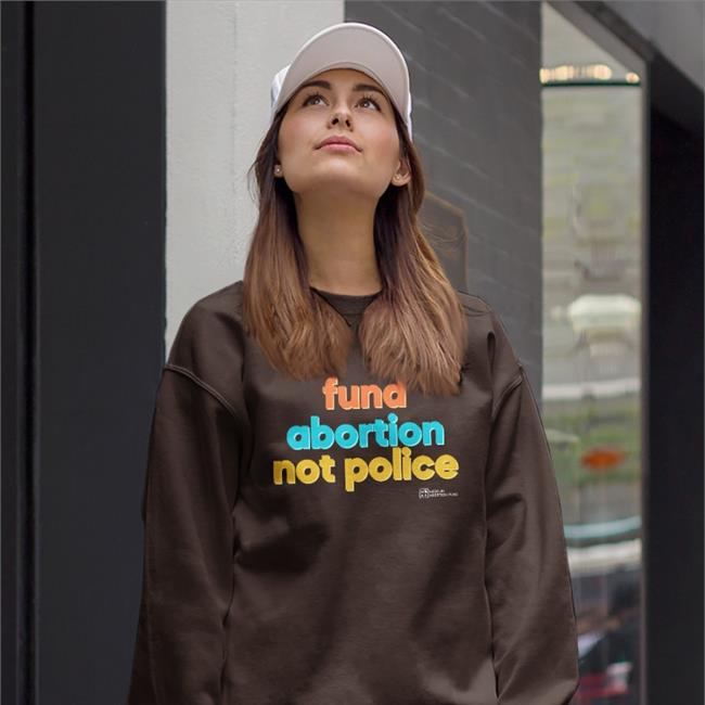 Fund Abortion Not Police Shirt