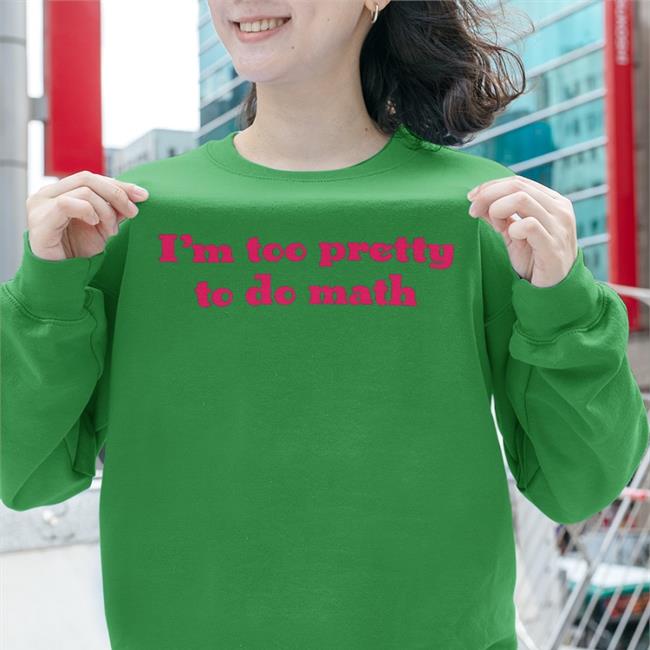 Romanticblue Store I'm Too Pretty To Do Math Shirts Riskifoid