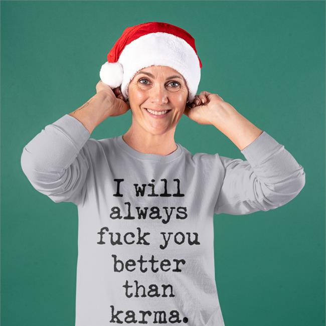 I Will Always Fuck You Better Than Karma Shirt
