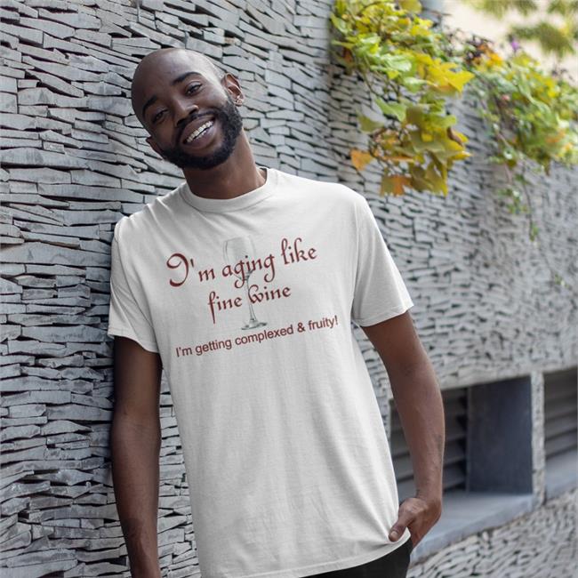 Shirts That Go Hard I'm Aging Like Fine Wine Sweatshirt Shirtsthtgohard