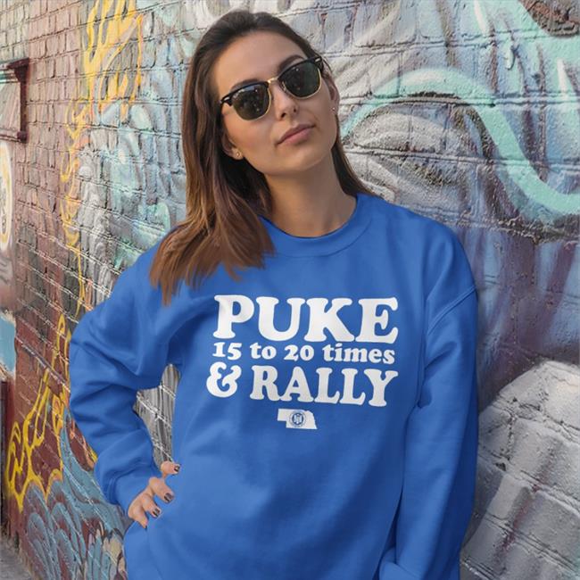 Puke And Rally Funny T Shirt Puke 15 To 20 Times And Rally Sweatshirt