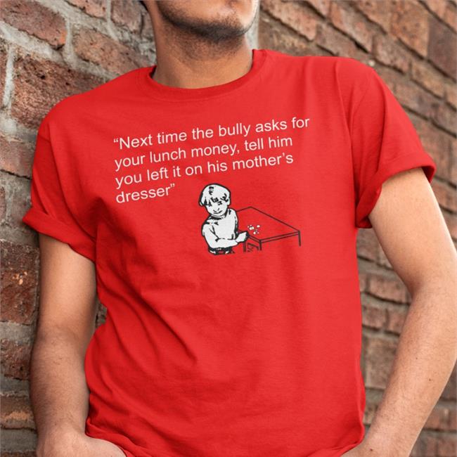 Shirtsthtgohard Shirts That Go Hard Next Time The Bully Asks For Your Lunch Money Shirt