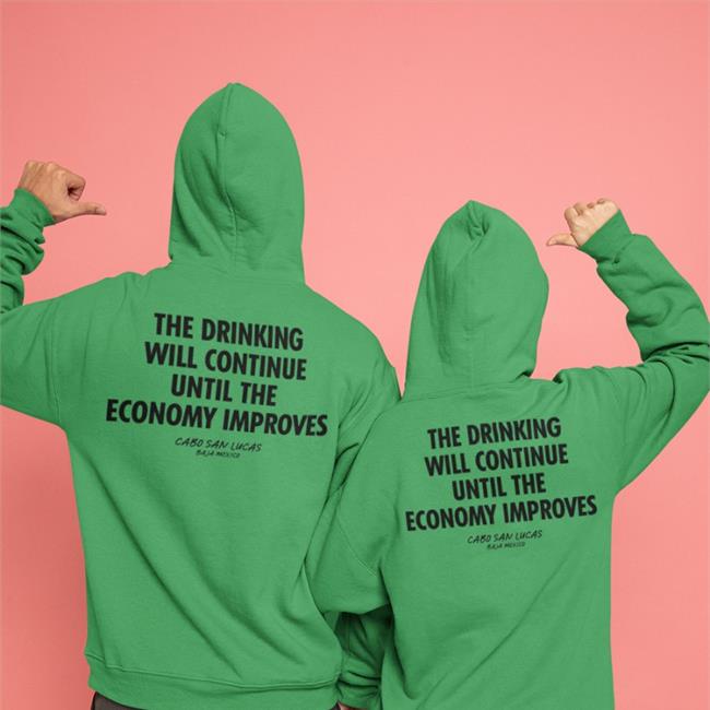 Shirts That Go Hard The Drinking Will Continue Until The Economy Improves Tee Shirtsthtgohard