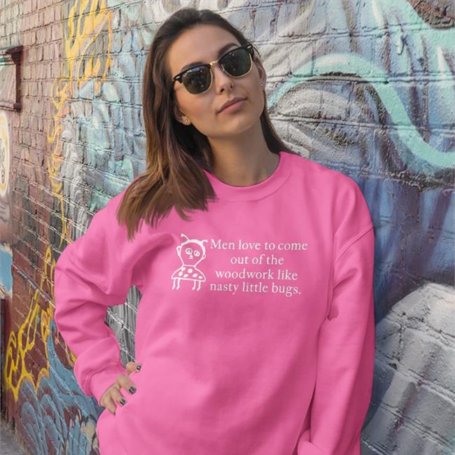 Men Love To Come Out Of The Woodwork Like Nasty Little Bugs Shirt Bethany Fiimgal