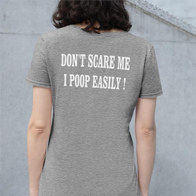 Black Don't Scare Me I Poop Easily Shirt Shirts That Go Hard