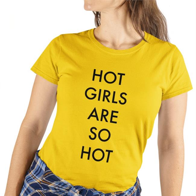 Shirts That Go Hard Hot Girls Are So Hot Shirt Shirtsthtgohard