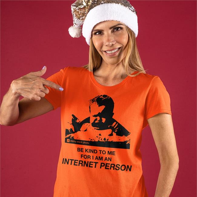 Be Kind To Me For I Am An Internet Person Hoodie Good Shirts