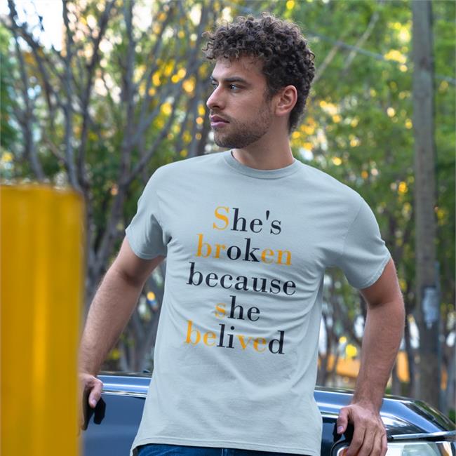 She's Broken Because She Believed Shirt Translatedtees