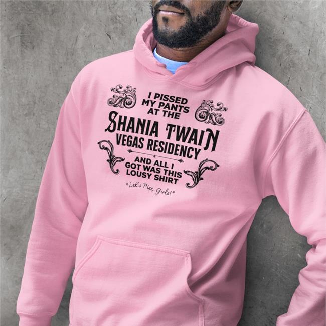 I Pissed My Pants At The Shania Twain Vegas Residency T Shirts Jen Lewis
