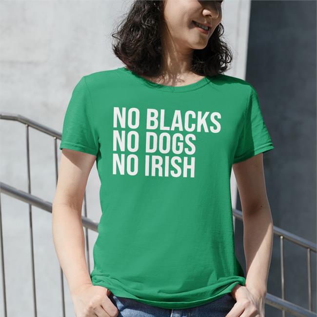 No Blacks No Dogs No Irish Shirt
