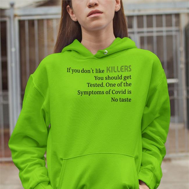 If You Don't Like Killers You Should Get Tested One Of The Symptoms Of Covid Is No Taste Tees