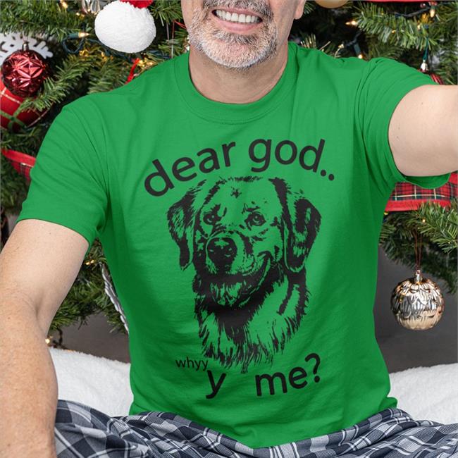 The Goodshirts Merch Dear God, Y Me Shirt Shirts That Go Hard