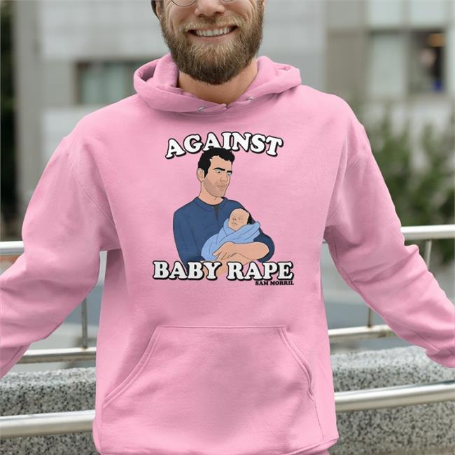 Against Baby Rape Sam Morril Hoodie Sammorril