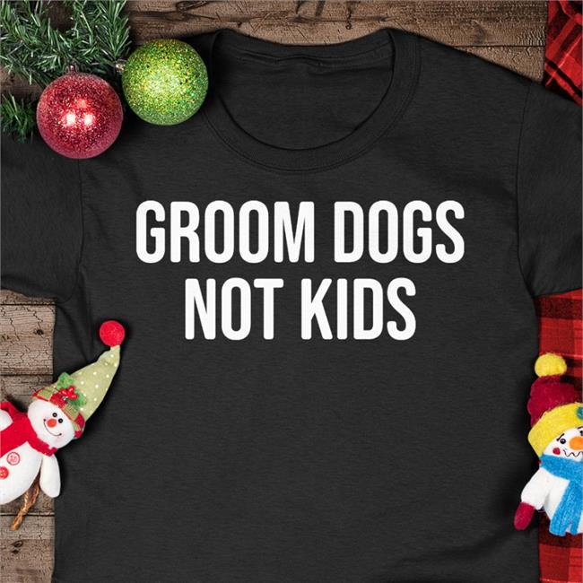 Grooms Dogs Not Kids Tee