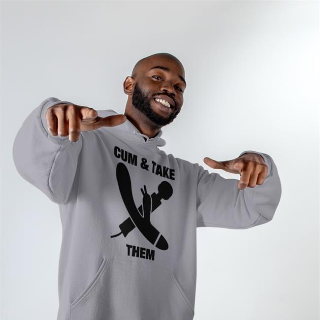 Cum & Take Them Sweatshirt