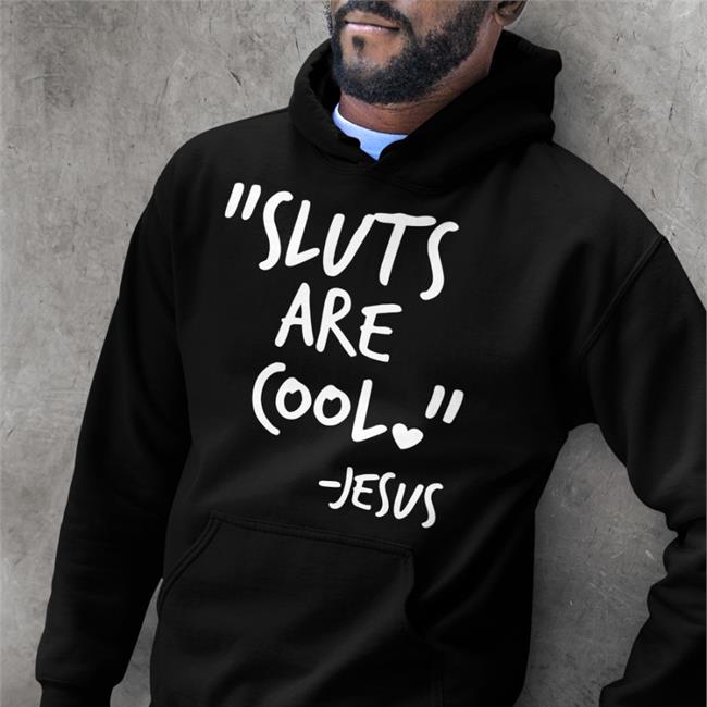 Shirts That Go Hard Sluts Are Cool Jesus T Shirt Black