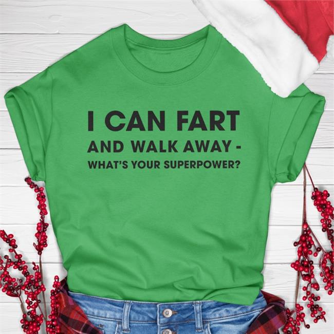 I Can Fart And Walk Away What's Your Superpower Funny T Shirt Shinlchiro